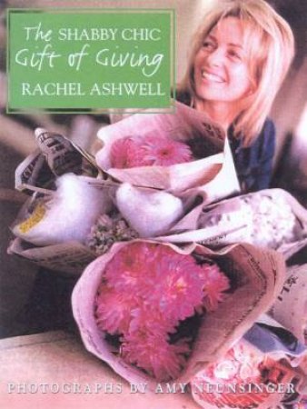 The Shabby Chic Gift Of Giving by Rachel Ashwell