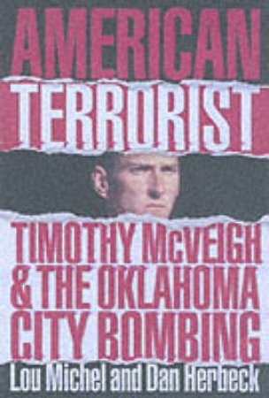 American Terrorist: The Tragedy At Oklahoma City by Lou Michel & Dan Herbeck