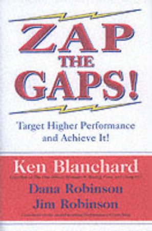Zap The Gaps! by Ken Blanchard & Dana Robinson & Jim Robinson