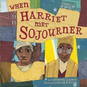 When Harriet Met Sojourner by Catherine Clinton & Shane W. Evans