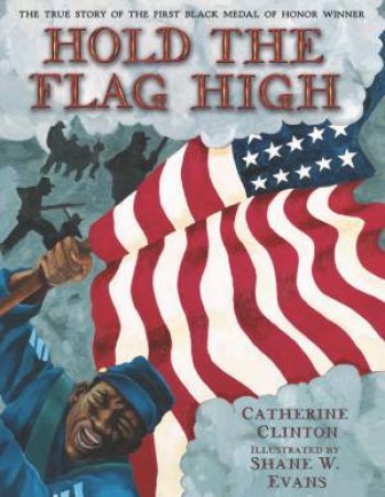Hold The Flag High by Catherine Clinton & Shane W. Evans