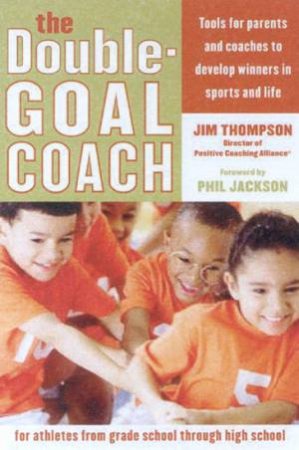 The Double-Goal Coach: For Athletes From Grade School Through High School by Jim Thompson