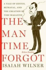 The Man Time Forgot A Tale of Genius Betrayal and the Creation of Time Magazine