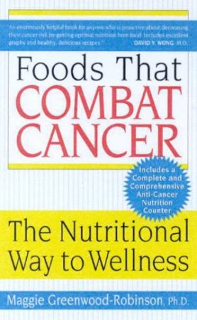 Foods That Combat Cancer by Maggi Robinson-Greenwood