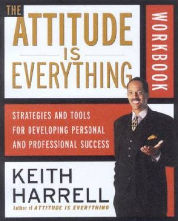 The Attitude Is Everything Workbook by Keith Harrell