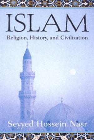 Islam: Religion, History And Civilization by Seyyed Hossein Nasr