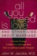 All You Need Is Love And Other Lies About Marriage How To Save Your Marriage Before Its Too Late
