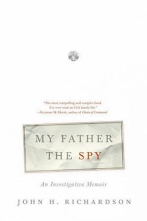 My Father The Spy by John H Richardson