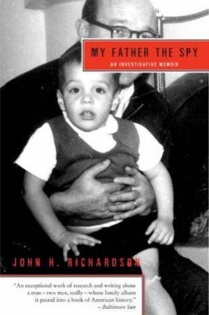 My Father the Spy: An Investigative Memoir by John H Richardson