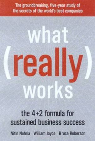 What Really Works: The 4 + 2 Formula For Sustained Business Success by Nitin Nohria & William Joyce & Bruce Roberson