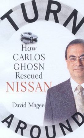 Turnaround: How Carlos Ghosn Rescued Nissan by David Magee