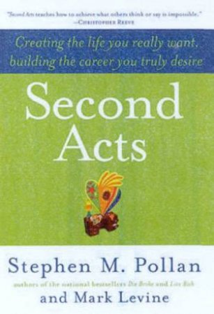 Second Acts: Creating The Life You Really Want by Stephen Pollan & Mark Levine