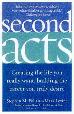 Second Acts: Creating The Life You Really Want by Stephen Pollan & Mark Levine