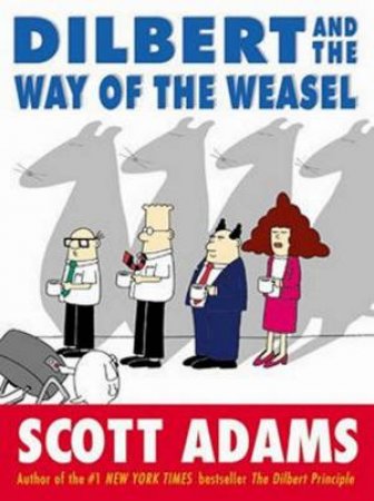 Dilbert And The Way Of The Weasel by Scott Adams