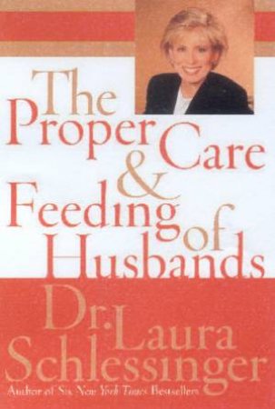 The Proper Care & Feeding Of Husbands by Dr Laura Schlessinger