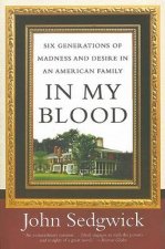 In My Blood Six Generations of Madness and Desire in an American Family