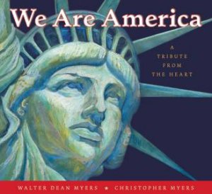 We Are America: A Tribute from the Heart by Walter Dean Myers