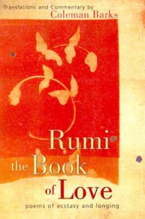 Rumi: The Book Of Love: Poems Of Ecstasy And Longing by Coleman Barks