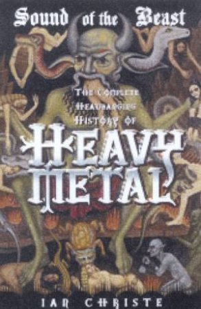 Sound Of The Beast: The Complete Headbanging History Of Heavy Metal by Ian Christe