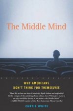 Middle Mind Why Americans Dont Think For Themselves