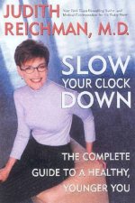 Slow Your Clock Down The Complete Guide To A Healthy Younger You