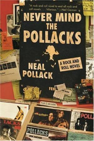 Never Mind The Pollacks: A Rock And Roll Novel by Neal Pollack
