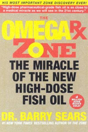 The Omega RX Zone: The Miracle Of The New High-Dose Fish Oil by Dr Barry Sears