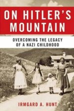 On Hitlers Mountain Overcoming The Legacy Of A Nazi Childhood