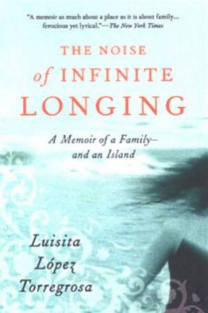 The Noise Of Infinite Longing by Luisita Lopez Torregrosa