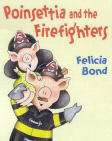 Poinsettia And The Firefighters by Felicia Bond