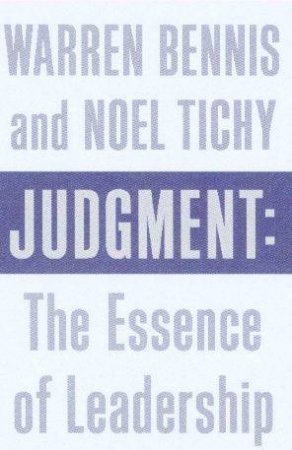 Judgment: The Essence Of Leadership by Warren Bennis & Noel M Tichy