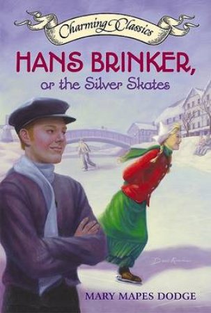 Hans Brinker, Or The Silver Skates by Mary Mapes Dodge
