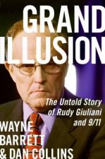 Grand Illusion The Untold Story of Rudy Giuliani and 911