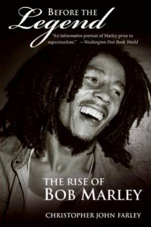 Before the Legend: The Rise of Bob Marley by Christopher John Farley