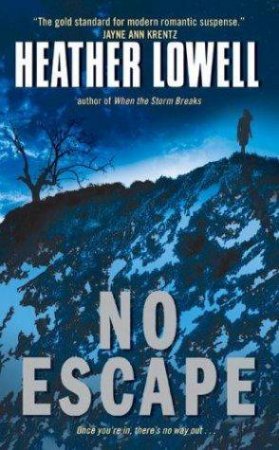 No Escape: A Novel Of Romantic Suspense by Heather Lowell