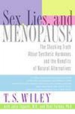 Sex Lies and Menopause The Shocking Truth About Synthetic Hormones and the Benefits of Natural Alternatives