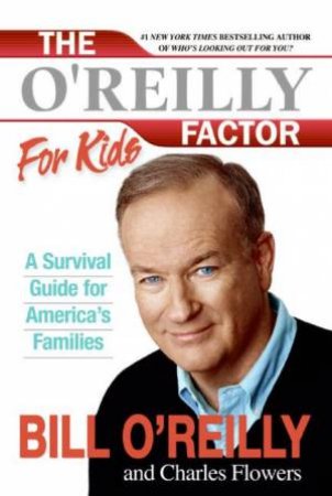 The O'Reilly Factor For Kids: A Survival Guide For America's Families by Bill O'Reilly & Charles Flowers