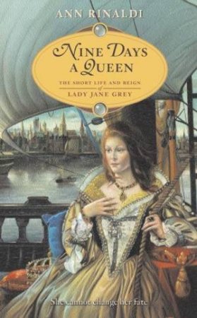 Nine Days A Queen: The Short Life And Reign Of Lady Jane Grey by Ann Rinaldi