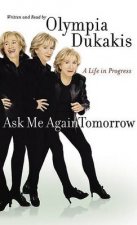 Olympia Dukakis Ask Me Again Tomorrow A Life In Progress  CD