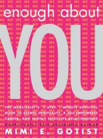 Enough About You: The Narcissist's Survival Guide by Mimi E Gotist