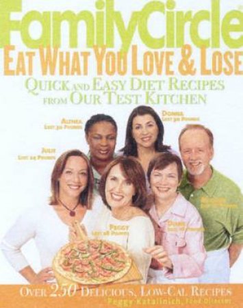 Family Circle: Eat What You Love & Lose by Peggy Katalinich