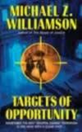 Targets Of Opportunity by Michael Z Williamson