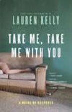 Take Me Take Me With You  A Novel Of Suspense