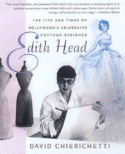 Edith Head The Life And Times Of Hollywoods Celebrated Costume Designer