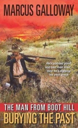 The Man From Boot Hill: Burying The Past by Marcus Galloway