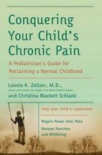 Conquering Your Childs Chronic Pain A Paediatrians Guide For Reclaiming A Normal Childhood