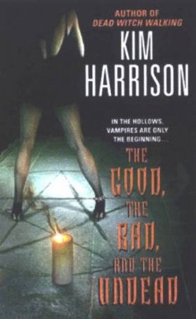 The Good, The Bad, And The Undead by Kim Harrison