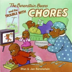 The Berenstein Bears And The Trouble With Chores by Stan & Jan Berenstain