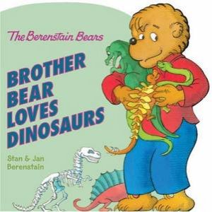 The Berenstain Bears: Brother Bear Loves Dinosaurs by Stan Berenstain & Jan Berenstain