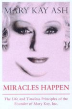 Miracles Happen The Life And Timeless Principles Of The Founder Of Mary Kay Inc